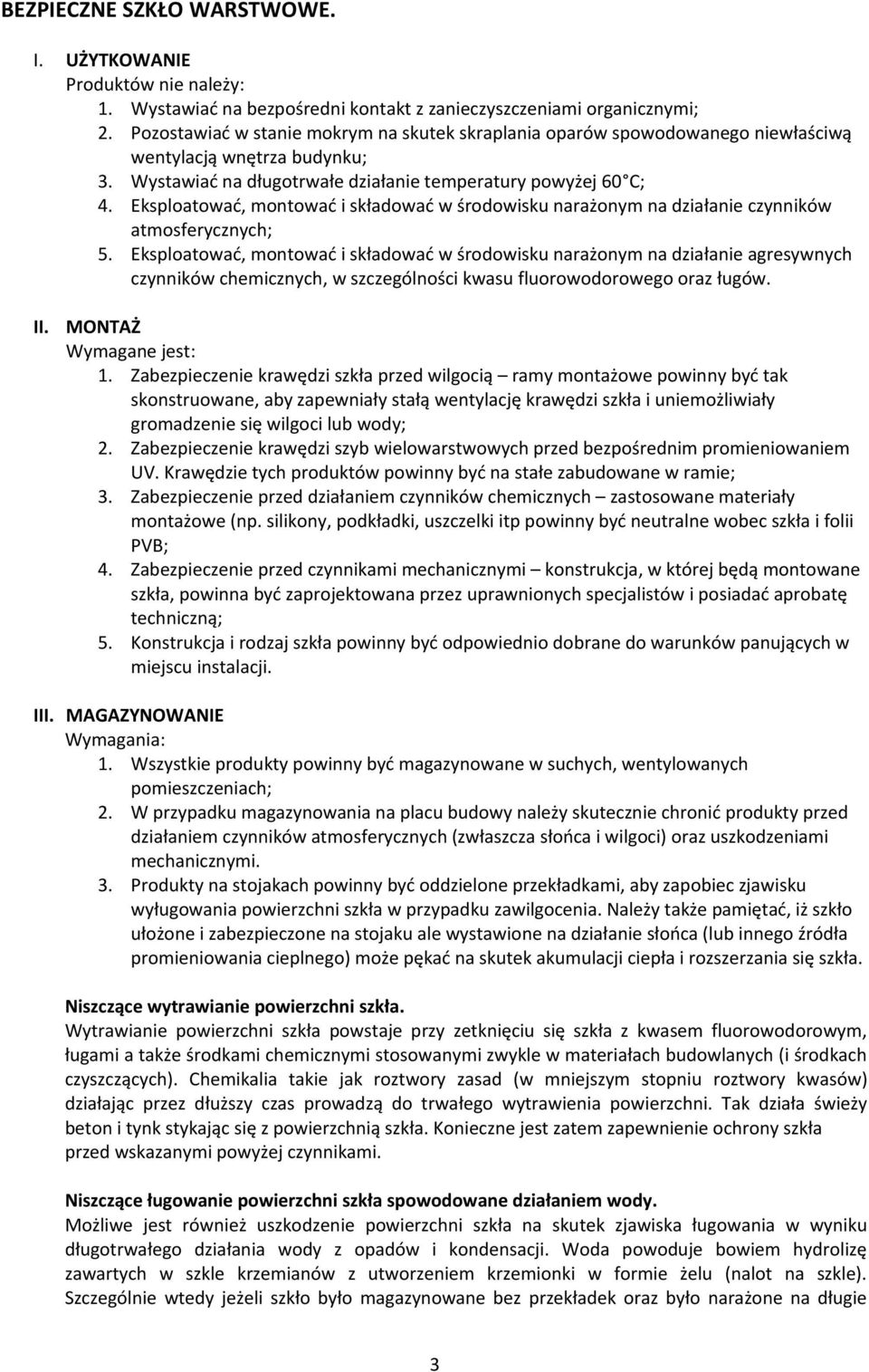 Eksploatować, montować i składować w środowisku narażonym na działanie czynników atmosferycznych; 5.