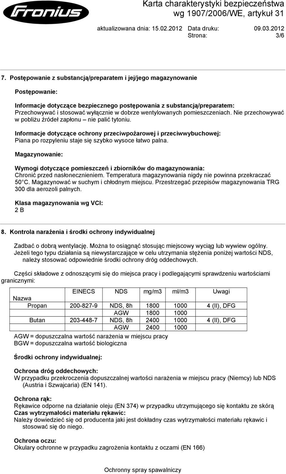 wentylowanych pomieszczeniach. Nie przechowywać w pobliżu źródeł zapłonu nie palić tytoniu.