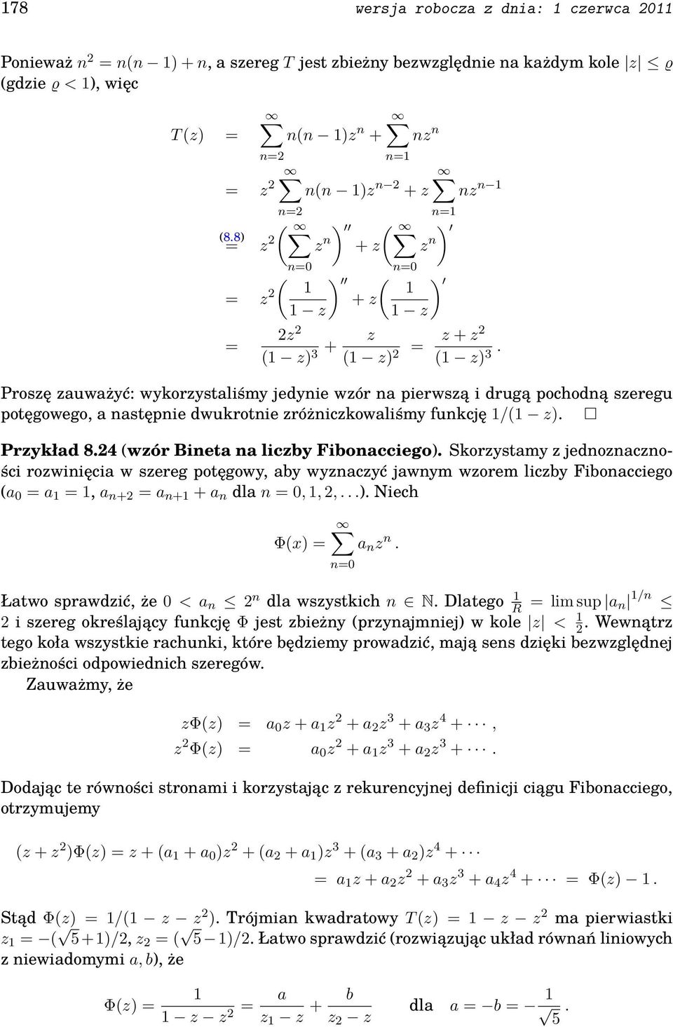 Proszę zauważyć: wykorzystaliśmy jedynie wzór na pierwszą i drugą pochodną szeregu potęgowego, a następnie dwukrotnie zróżniczkowaliśmy funkcję 1/1 z). Przykład 8.