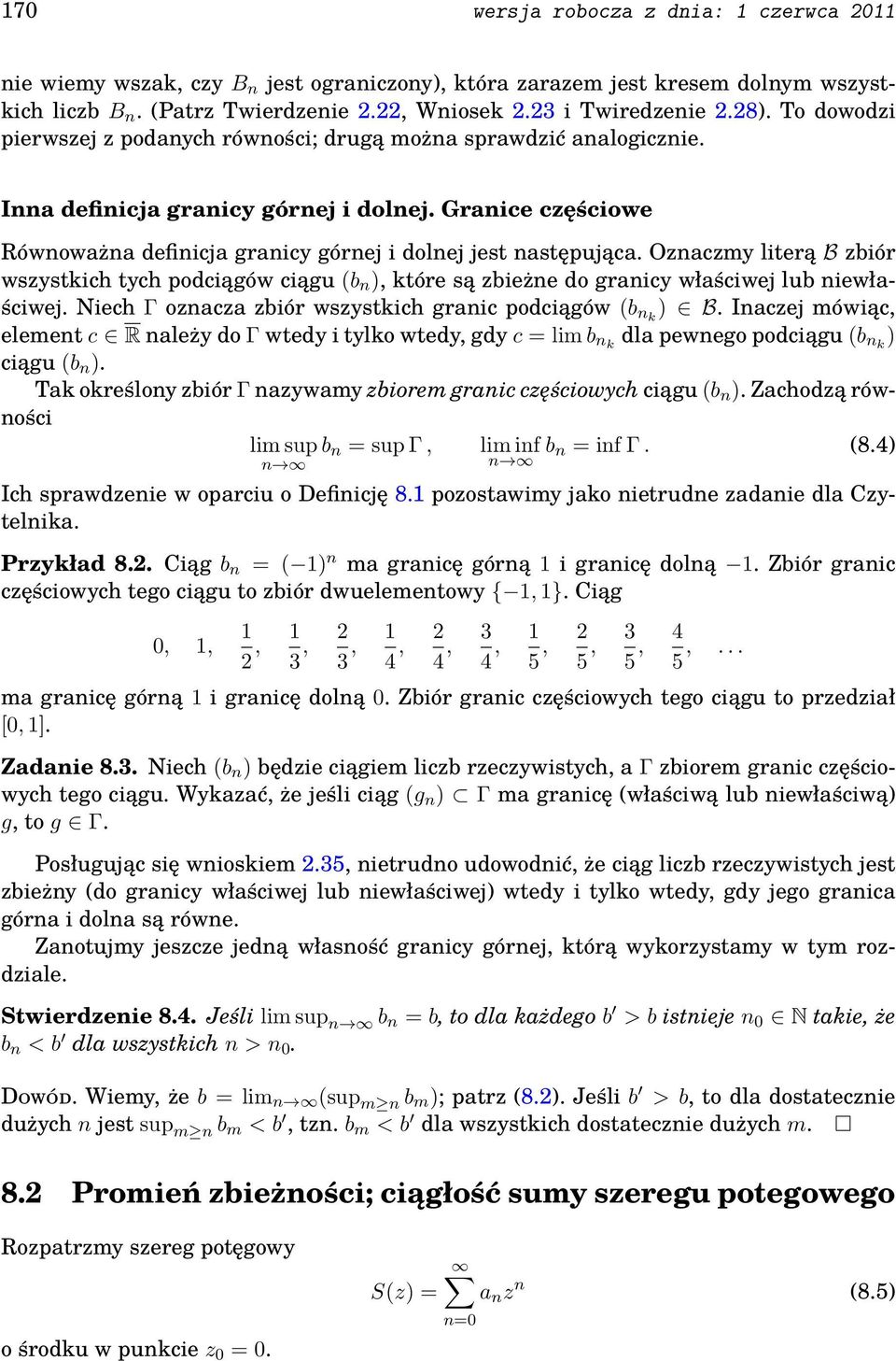 Oznaczmy literą B zbiór wszystkich tych podciągów ciągu b n ), które są zbieżne do granicy właściwej lub niewłaściwej. Niech Γ oznacza zbiór wszystkich granic podciągów b nk ) B.