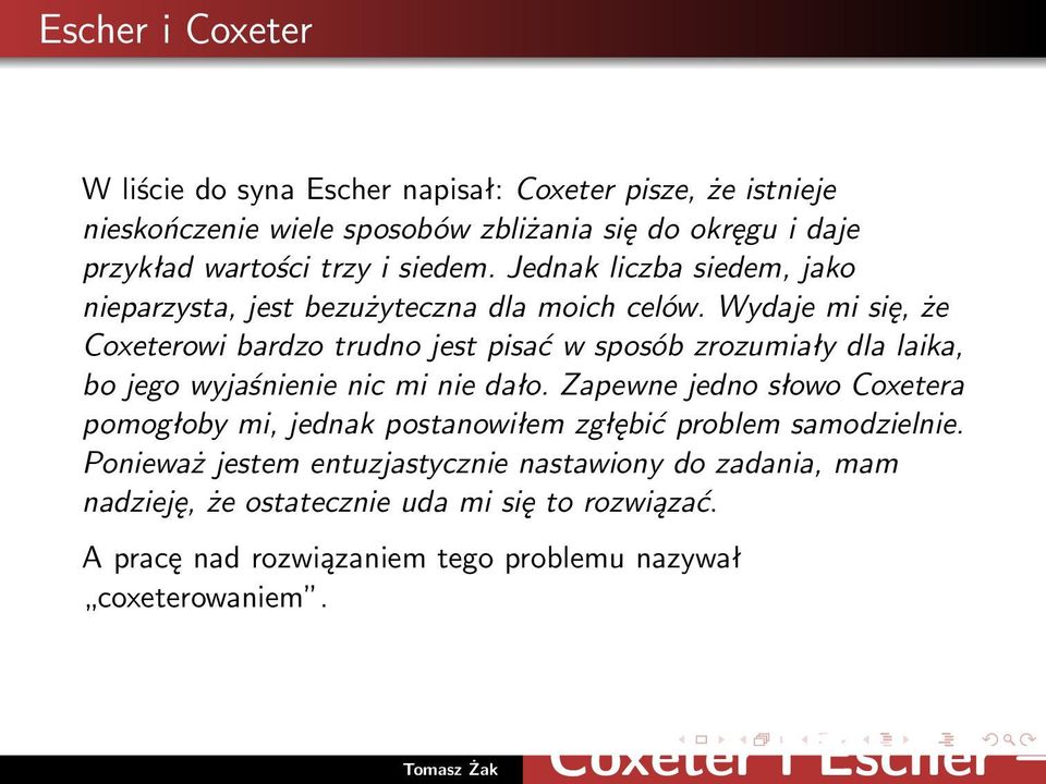 Wydaje mi się, że Coxeterowi bardzo trudno jest pisać w sposób zrozumiały dla laika, bo jego wyjaśnienie nic mi nie dało.