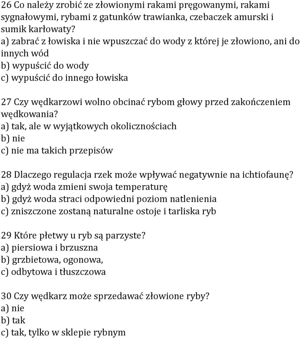 wędkowania? a) tak, ale w wyjątkowych okolicznościach b) nie c) nie ma takich przepisów 28 Dlaczego regulacja rzek może wpływać negatywnie na ichtiofaunę?