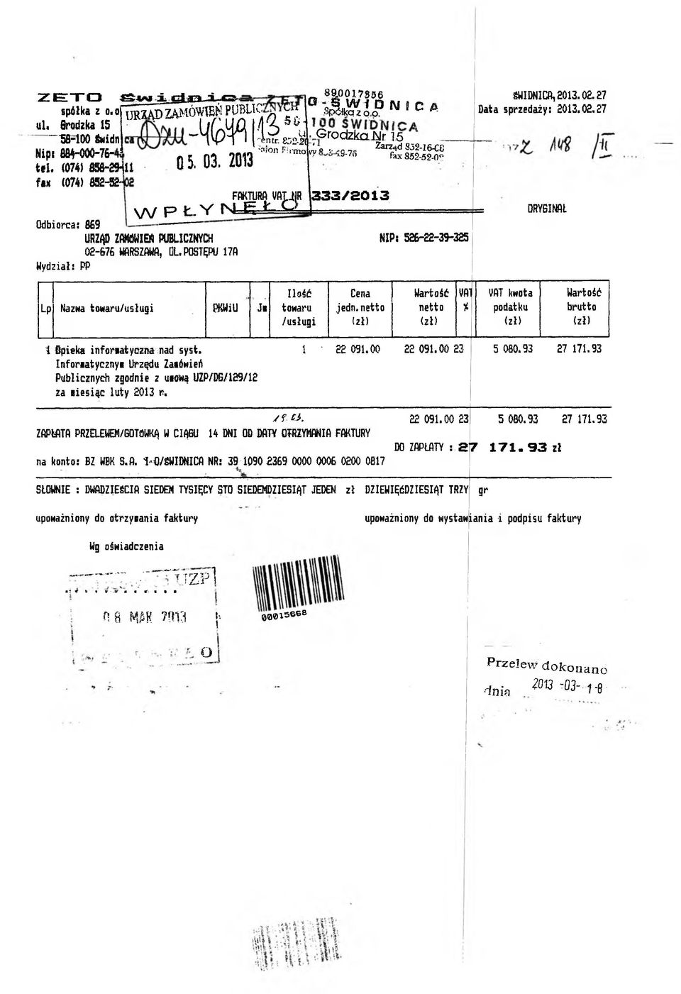 W^jjR 3 3 3 / 2 0 1 3 W P Ł. v n j E J Ł Odborca: 869 URZĄD ZANĆWIEŃ PUBLICZNYCH 02-676 WARSZAWA, DL POSTĘPU 17A Wydzał: PP NIP: 526-22-39-325 ŚWIDNICA, 2013.0. 27 Data sprzedaży: 013.02. 7 DRYSIWłŁ Lp Nazwa towaru/usług PKWU J Ilość towaru /usług Cena jedn.