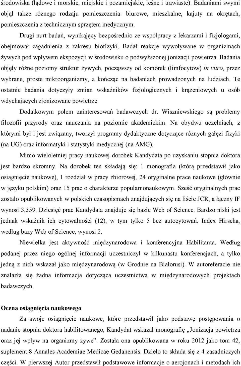 Drugi nurt badań, wynikający bezpośrednio ze współpracy z lekarzami i fizjologami, obejmował zagadnienia z zakresu biofizyki.