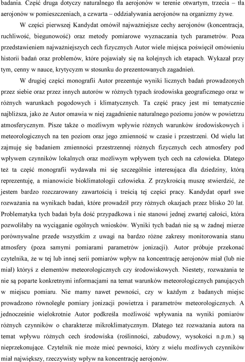 Poza przedstawieniem najważniejszych cech fizycznych Autor wiele miejsca poświęcił omówieniu historii badań oraz problemów, które pojawiały się na kolejnych ich etapach.