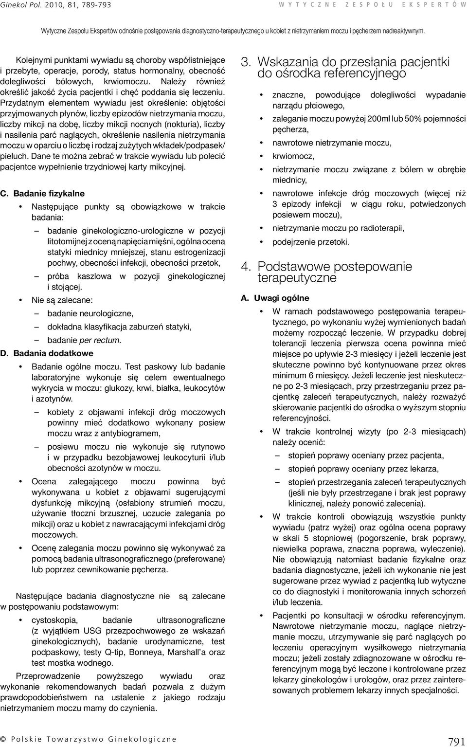 Przydatnym elementem wywiadu jest określenie: objętości przyjmowanych płynów, liczby epizodów nietrzymania moczu, liczby mikcji na dobę, liczby mikcji nocnych (nokturia), liczby i nasilenia parć