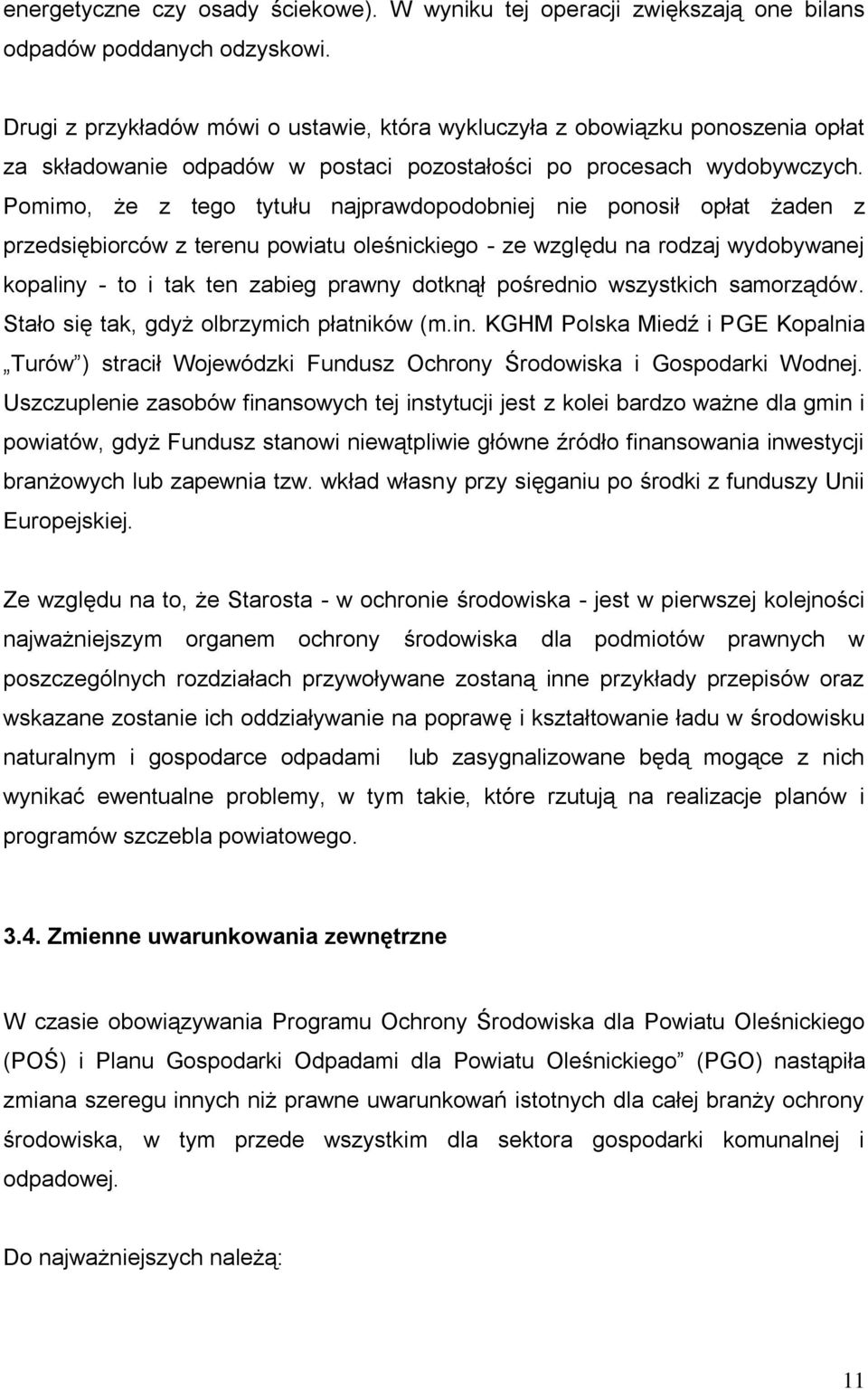 Pomimo, że z tego tytułu najprawdopodobniej nie ponosił opłat żaden z przedsiębiorców z terenu powiatu oleśnickiego - ze względu na rodzaj wydobywanej kopaliny - to i tak ten zabieg prawny dotknął