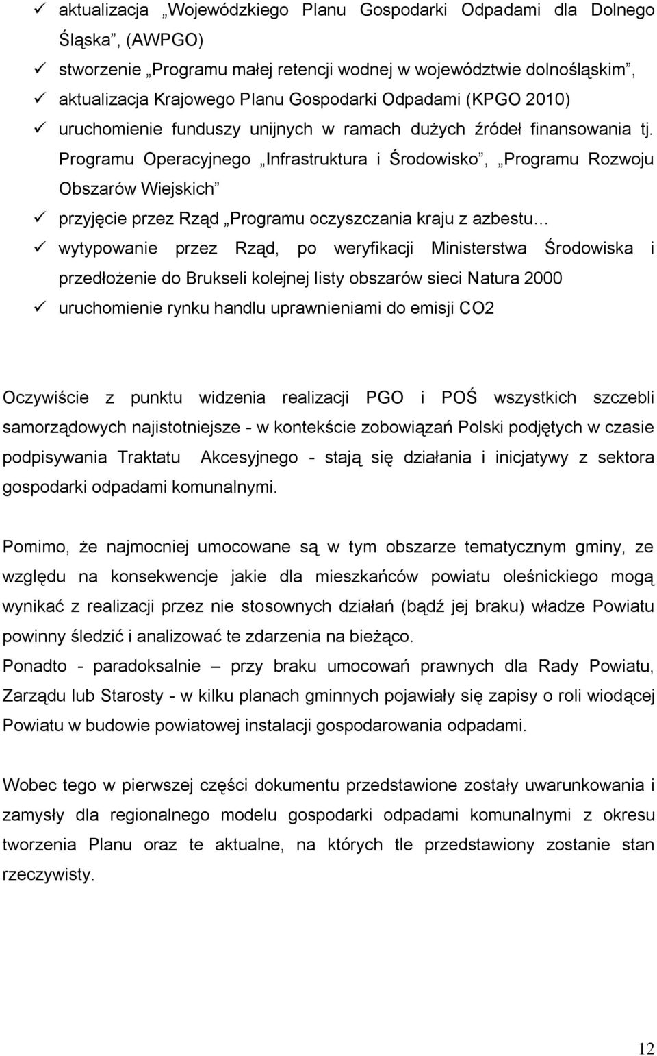 Programu Operacyjnego Infrastruktura i Środowisko, Programu Rozwoju Obszarów Wiejskich przyjęcie przez Rząd Programu oczyszczania kraju z azbestu wytypowanie przez Rząd, po weryfikacji Ministerstwa