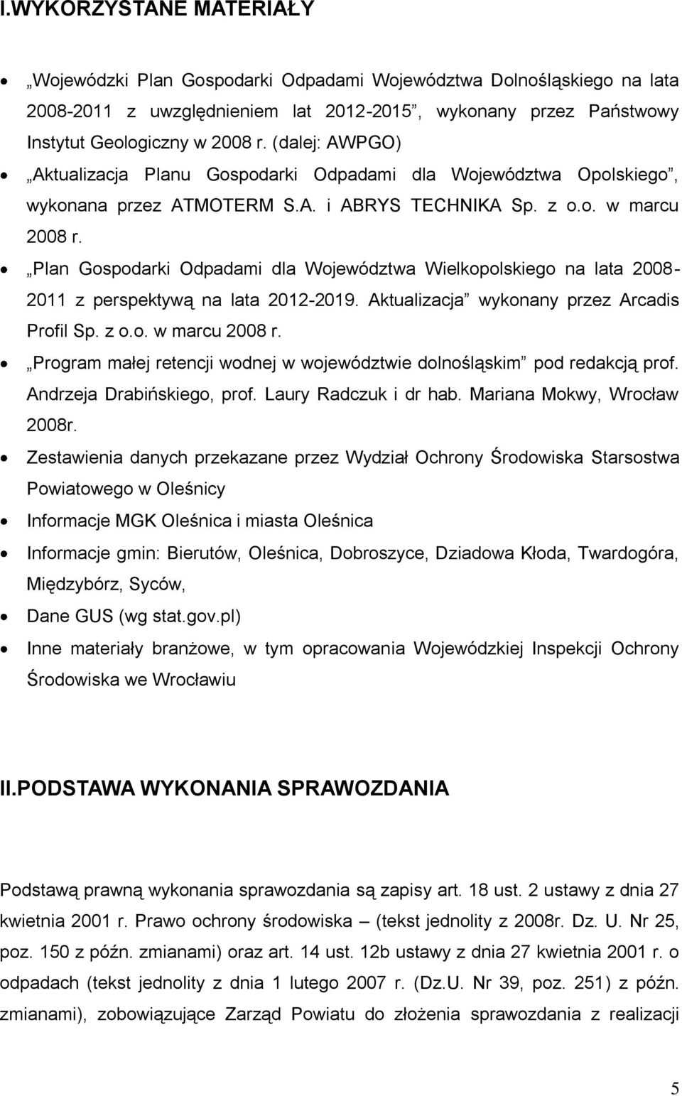 Plan Gospodarki Odpadami dla Województwa Wielkopolskiego na lata 2008-2011 z perspektywą na lata 2012-2019. Aktualizacja wykonany przez Arcadis Profil Sp. z o.o. w marcu 2008 r.