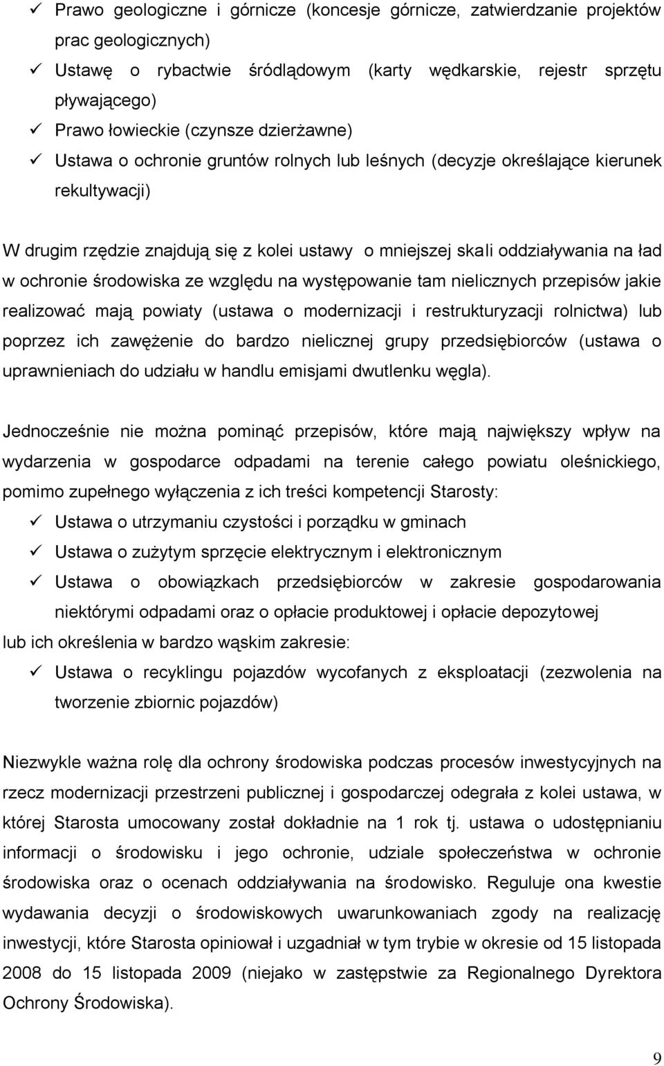 środowiska ze względu na występowanie tam nielicznych przepisów jakie realizować mają powiaty (ustawa o modernizacji i restrukturyzacji rolnictwa) lub poprzez ich zawężenie do bardzo nielicznej grupy