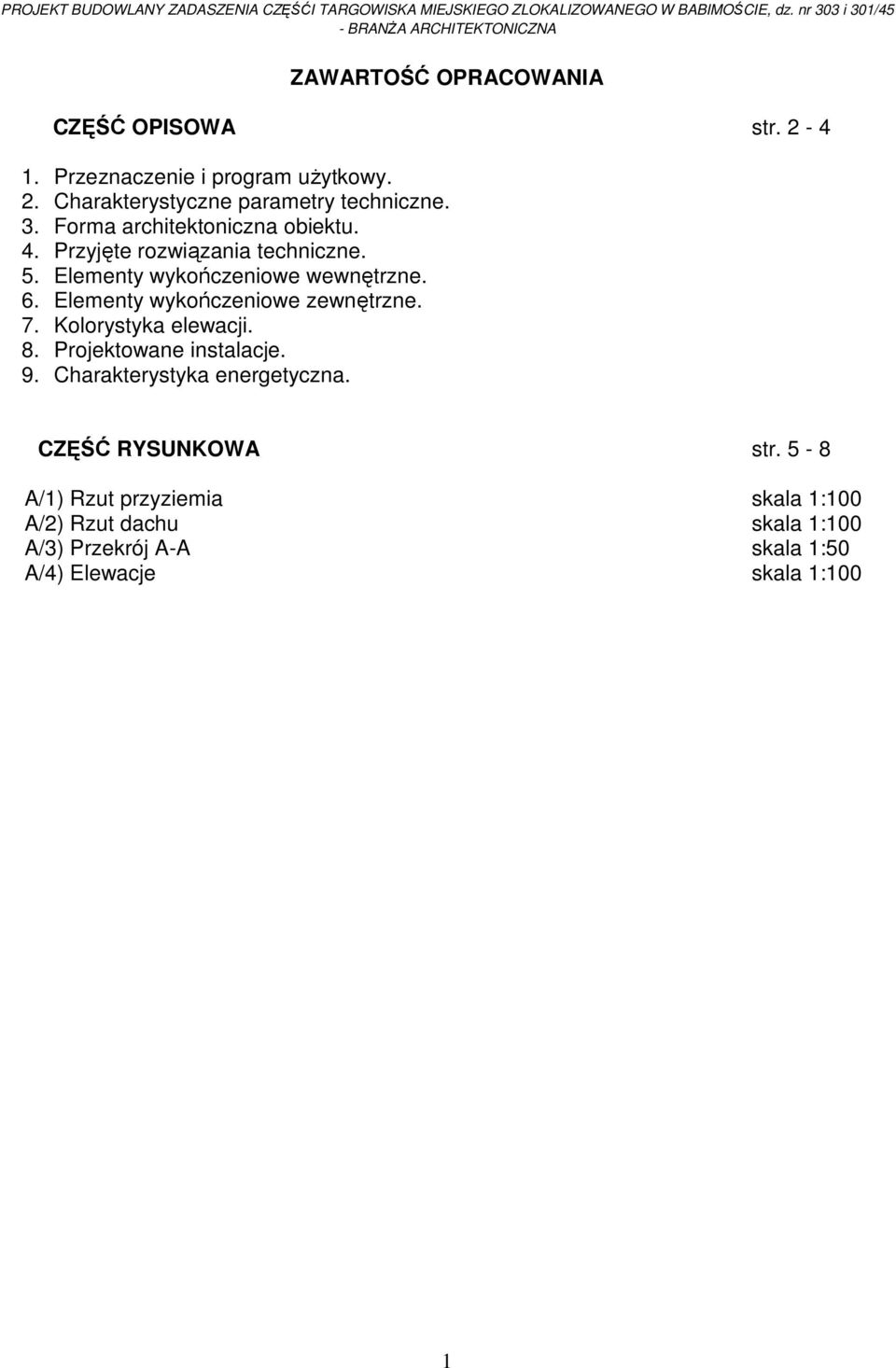 3. Forma architektoniczna obiektu. 4. Przyjęte rozwiązania techniczne. 5. Elementy wykończeniowe wewnętrzne. 6. Elementy wykończeniowe zewnętrzne. 7.