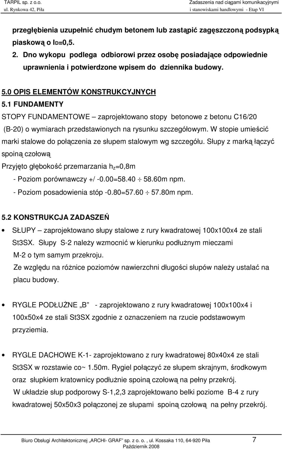 1 FUNDAMENTY STOPY FUNDAMENTOWE zaprojektowano stopy betonowe z betonu C16/20 (B-20) o wymiarach przedstawionych na rysunku szczegółowym.