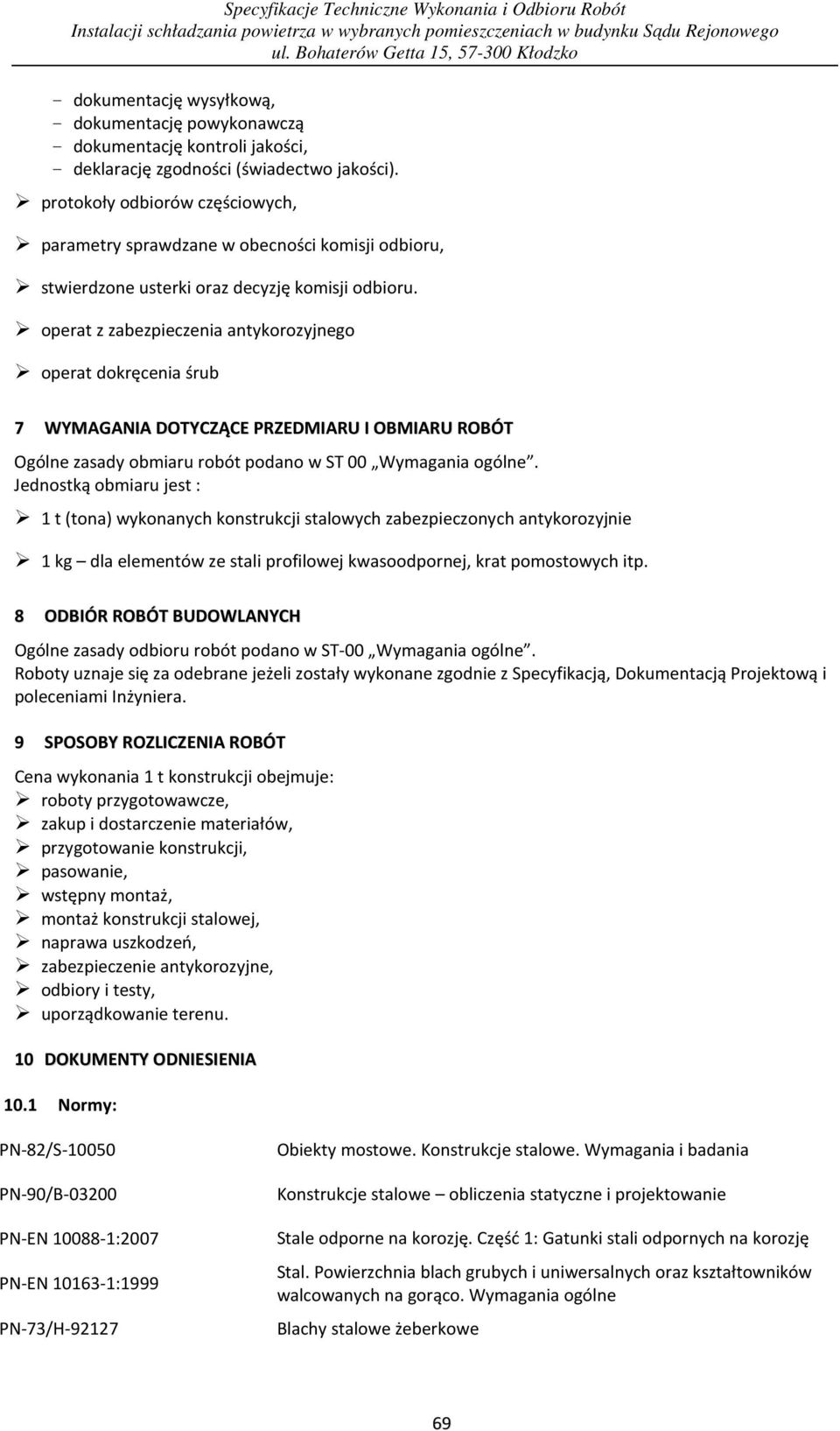 operat z zabezpieczenia antykorozyjnego operat dokręcenia śrub 7 WYMAGANIA DOTYCZĄCE PRZEDMIARU I OBMIARU ROBÓT Ogólne zasady obmiaru robót podano w ST 00 Wymagania ogólne.