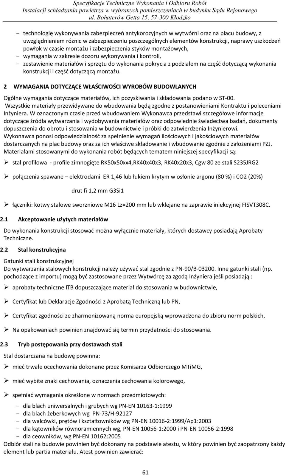 wykonania konstrukcji i część dotyczącą montażu. 2 WYMAGANIA DOTYCZĄCE WŁAŚCIWOŚCI WYROBÓW BUDOWLANYCH Ogólne wymagania dotyczące materiałów, ich pozyskiwania i składowania podano w ST-00.