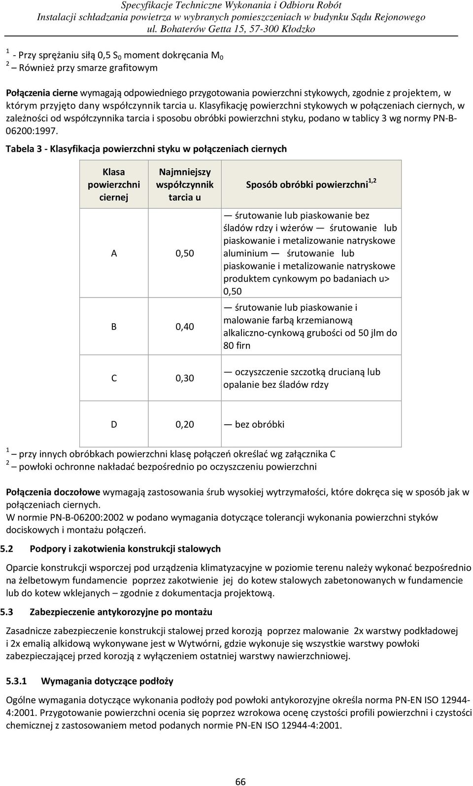 Klasyfikację powierzchni stykowych w połączeniach ciernych, w zależności od współczynnika tarcia i sposobu obróbki powierzchni styku, podano w tablicy 3 wg normy PN-B- 06200:1997.