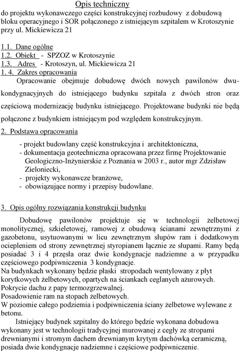 Zakres opracowania Opracowanie obejmuje dobudowę dwóch nowych pawilonów dwukondygnacyjnych do istniejącego budynku szpitala z dwóch stron oraz częściową modernizację budynku istniejącego.