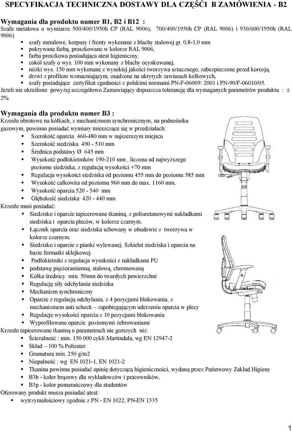 0,8-1,0 mm pokrywane farbą, proszkowane w kolorze RAL 9006, farba proszkowa posiadająca atest higieniczny, cokół szafy o wys. 100 mm wykonany z blachy ocynkowanej, nóżki wys.