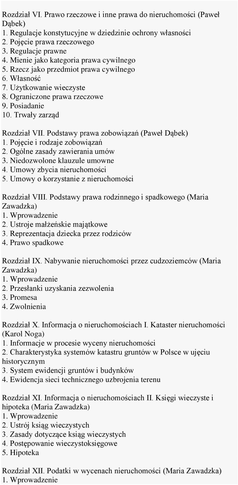 Podstawy prawa zobowiązań (Paweł Dąbek) 1. Pojęcie i rodzaje zobowiązań 2. Ogólne zasady zawierania umów 3. Niedozwolone klauzule umowne 4. Umowy zbycia nieruchomości 5.