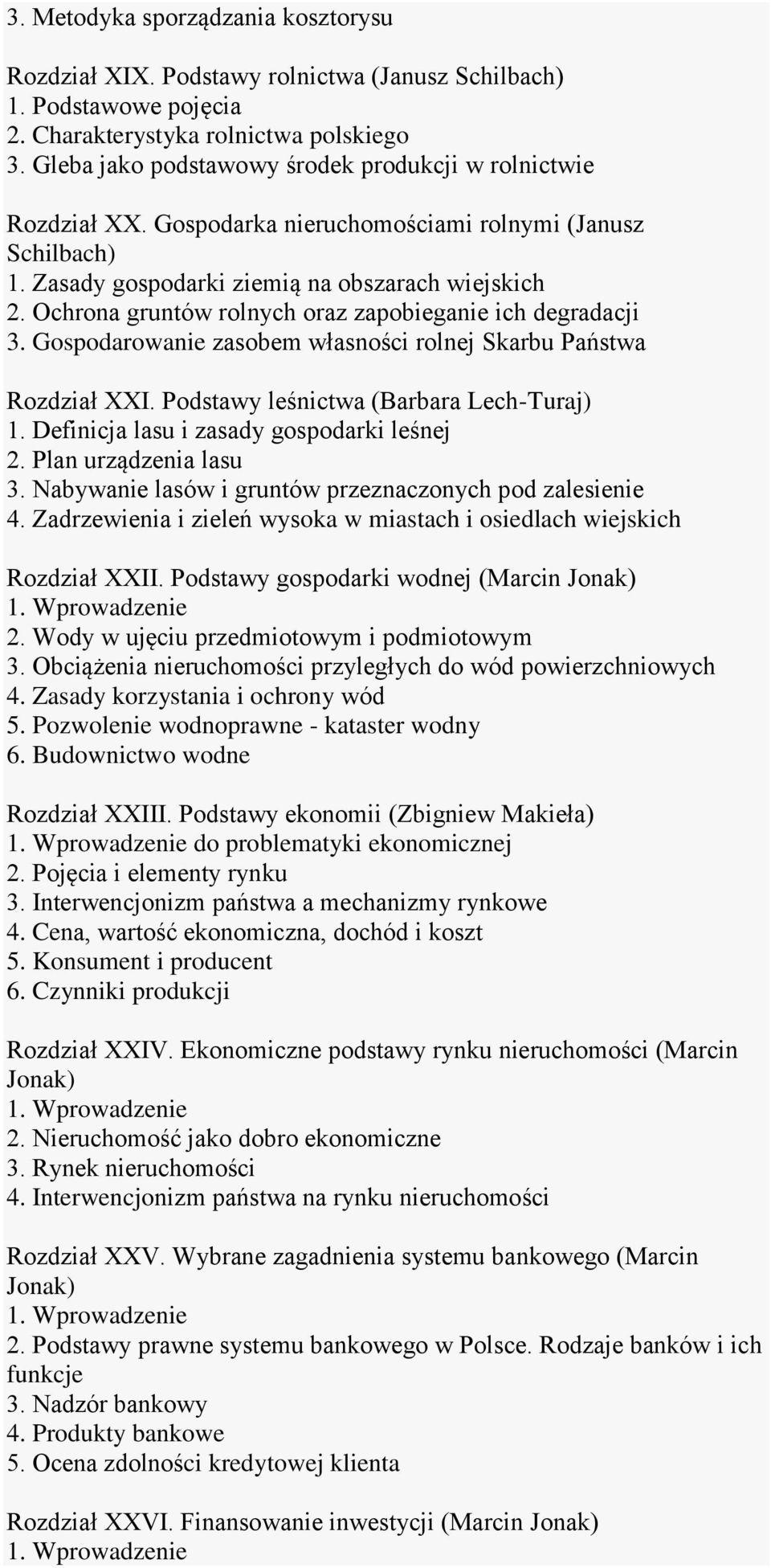 Ochrona gruntów rolnych oraz zapobieganie ich degradacji 3. Gospodarowanie zasobem własności rolnej Skarbu Państwa Rozdział XXI. Podstawy leśnictwa (Barbara Lech-Turaj) 1.