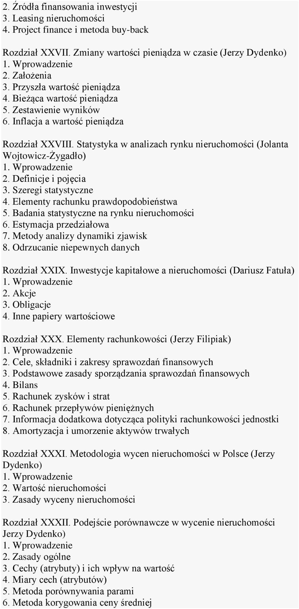 Szeregi statystyczne 4. Elementy rachunku prawdopodobieństwa 5. Badania statystyczne na rynku nieruchomości 6. Estymacja przedziałowa 7. Metody analizy dynamiki zjawisk 8.