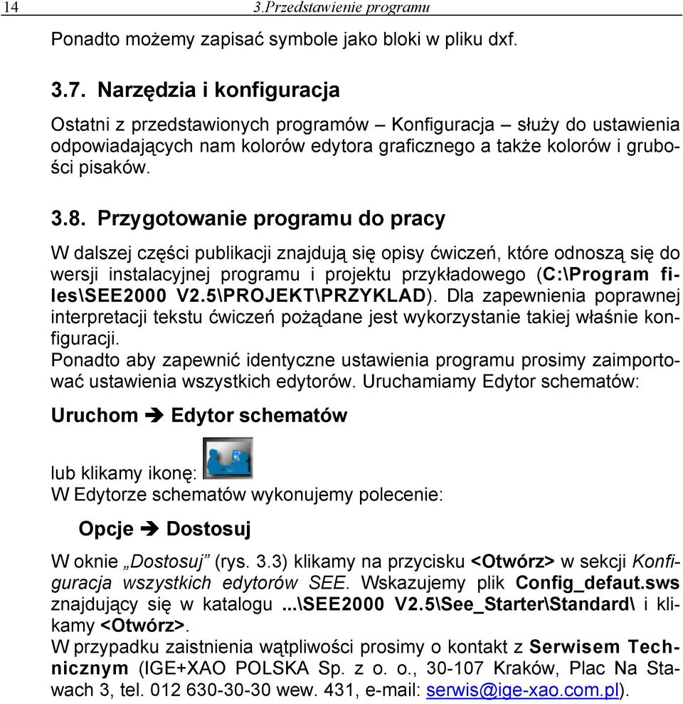 Przygotowanie programu do pracy W dalszej części publikacji znajdują się opisy ćwiczeń, które odnoszą się do wersji instalacyjnej programu i projektu przykładowego (C:\Program files\see2000 V2.