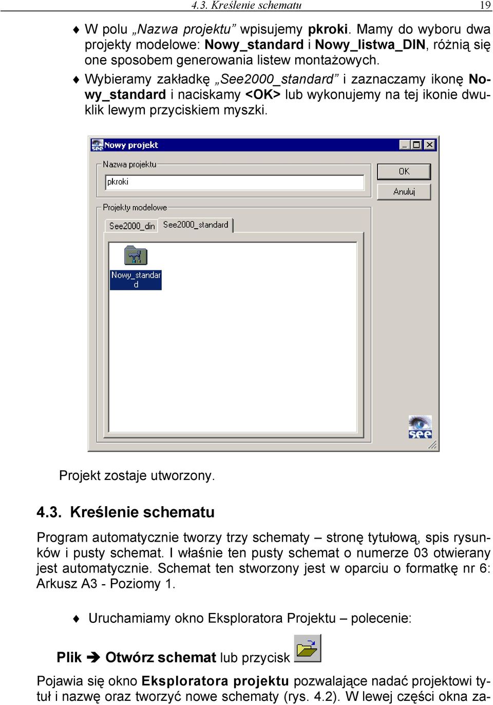 Kreślenie schematu Program automatycznie tworzy trzy schematy stronę tytułową, spis rysunków i pusty schemat. I właśnie ten pusty schemat o numerze 03 otwierany jest automatycznie.