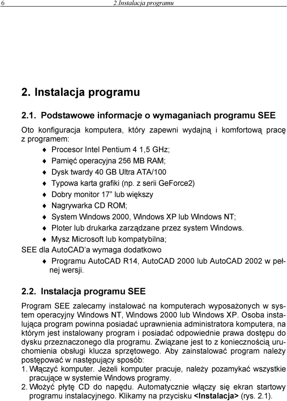 twardy 40 GB Ultra ATA/100 Typowa karta grafiki (np.