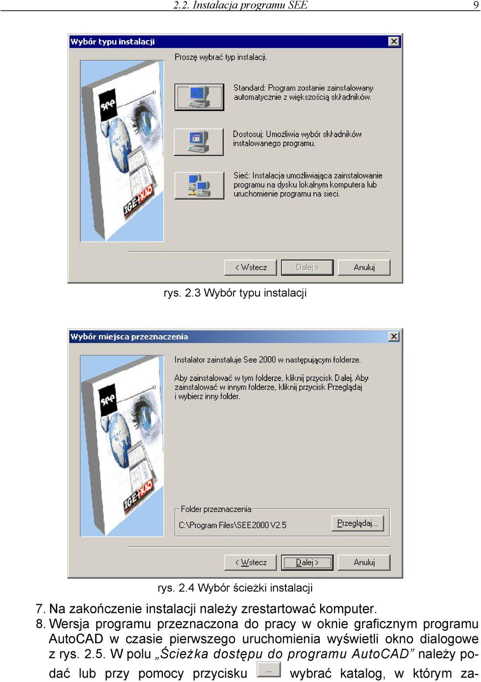 Wersja programu przeznaczona do pracy w oknie graficznym programu AutoCAD w czasie pierwszego