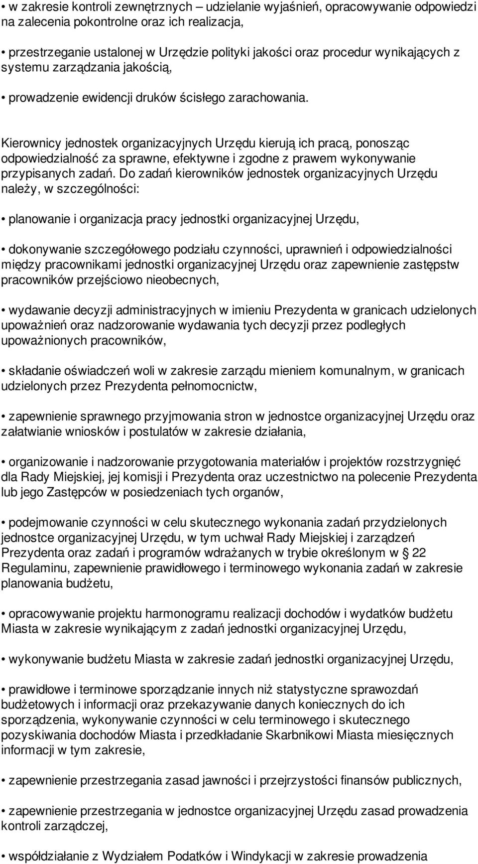 Kierownicy jednostek organizacyjnych Urzędu kierują ich pracą, ponosząc odpowiedzialność za sprawne, efektywne i zgodne z prawem wykonywanie przypisanych zadań.