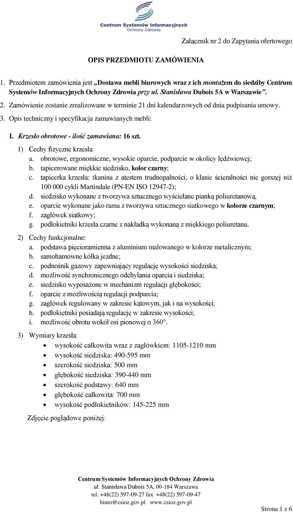 Zamówienie zostanie zrealizowane w terminie 21 dni kalendarzowych od dnia podpisania umowy. 3. Opis techniczny i specyfikacja zamawianych mebli: I. Krzesło obrotowe - ilość zamawiana: 16 szt.