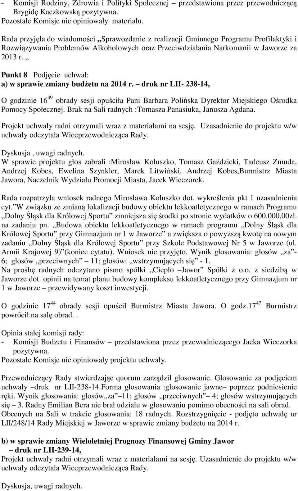 Punkt 8 Podjęcie uchwał: a) w sprawie zmiany budżetu na 2014 r. druk nr LII- 238-14, O godzinie 16 49 obrady sesji opuściła Pani Barbara Polińska Dyrektor Miejskiego Ośrodka Pomocy Społecznej.