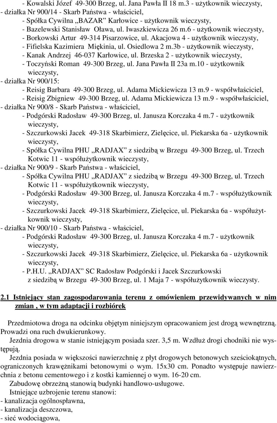 3b - uŝytkownik - Kanak Andrzej 46-037 Karłowice, ul. Brzeska 2 - uŝytkownik - Toczyński Roman 49-300 Brzeg, ul. Jana Pawła II 23a m.