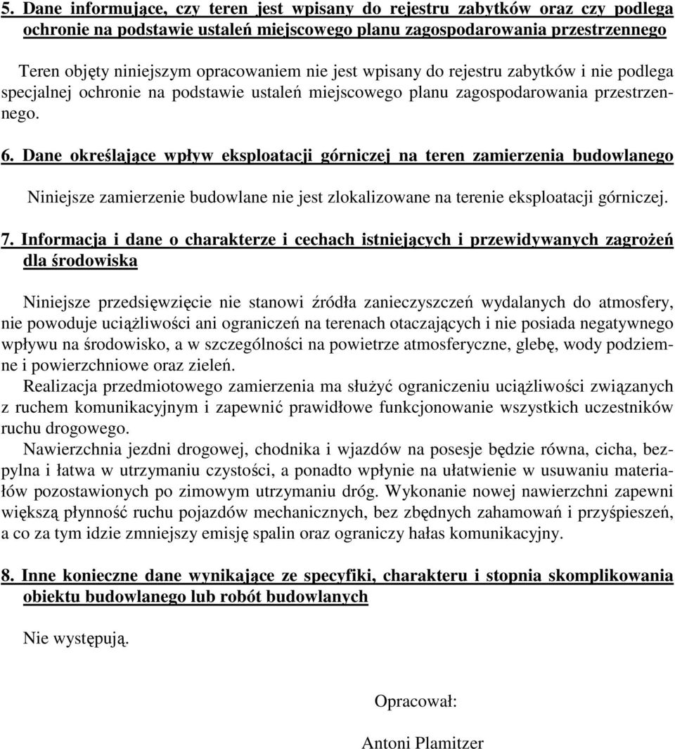 Dane określające wpływ eksploatacji górniczej na teren zamierzenia budowlanego Niniejsze zamierzenie budowlane nie jest zlokalizowane na terenie eksploatacji górniczej. 7.