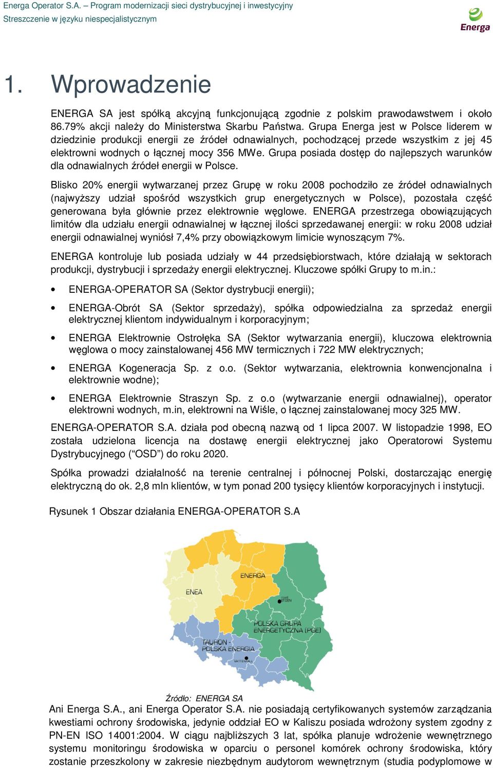 Grupa posiada dostęp do najlepszych warunków dla odnawialnych źródeł energii w Polsce.