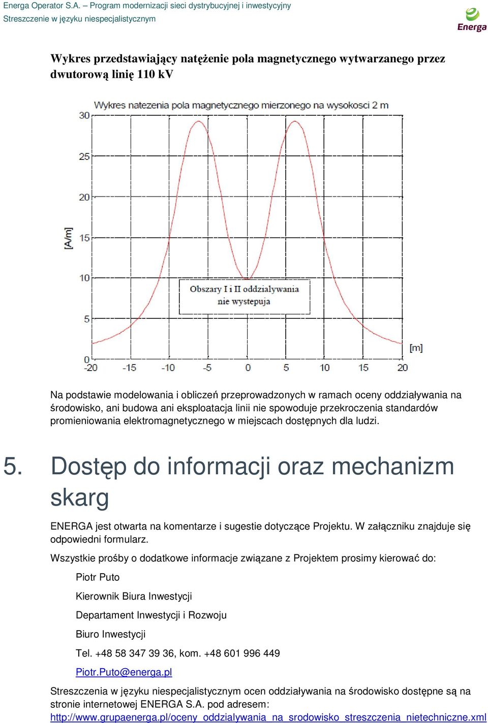 Dostęp do informacji oraz mechanizm skarg ENERGA jest otwarta na komentarze i sugestie dotyczące Projektu. W załączniku znajduje się odpowiedni formularz.