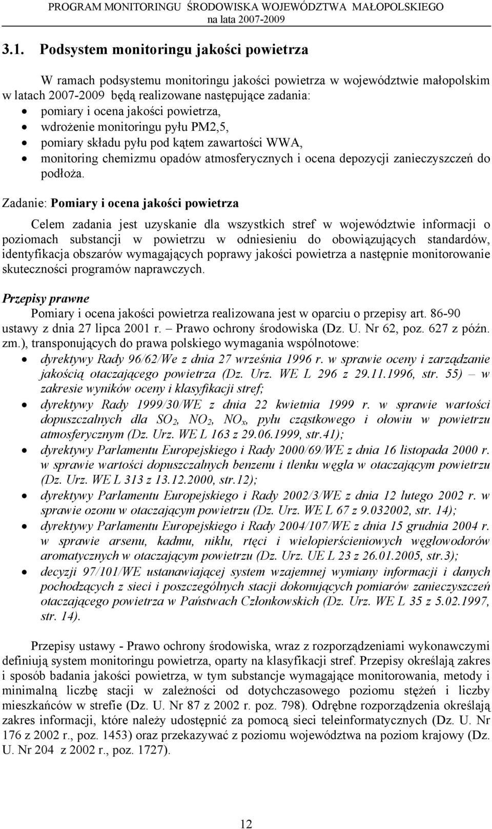 Zadanie: Pomiary i ocena jakości powietrza Celem zadania jest uzyskanie dla wszystkich stref w województwie informacji o poziomach substancji w powietrzu w odniesieniu do obowiązujących standardów,