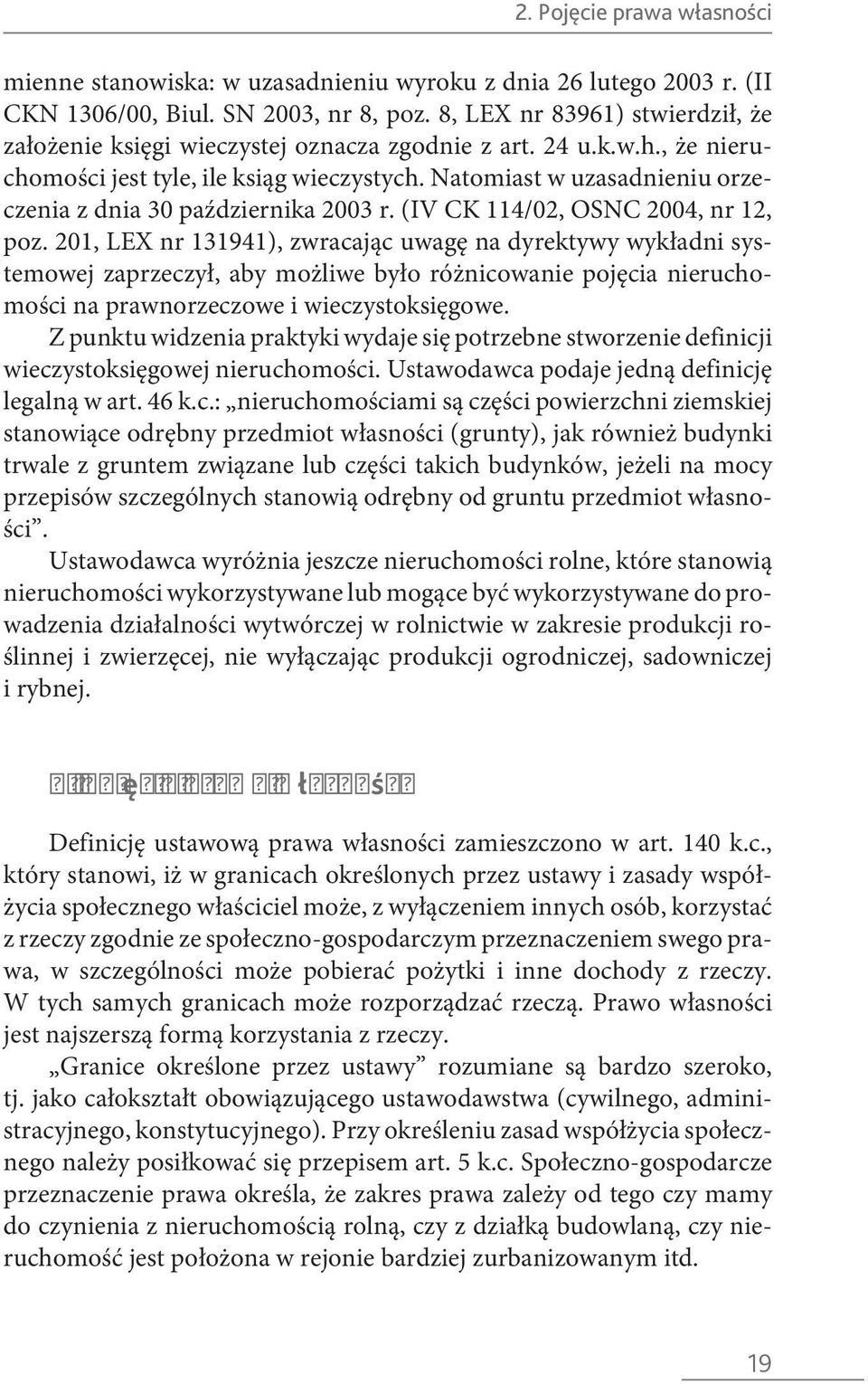 Natomiast w uzasadnieniu orzeczenia z dnia 30 października 2003 r. (IV CK 114/02, OSNC 2004, nr 12, poz.