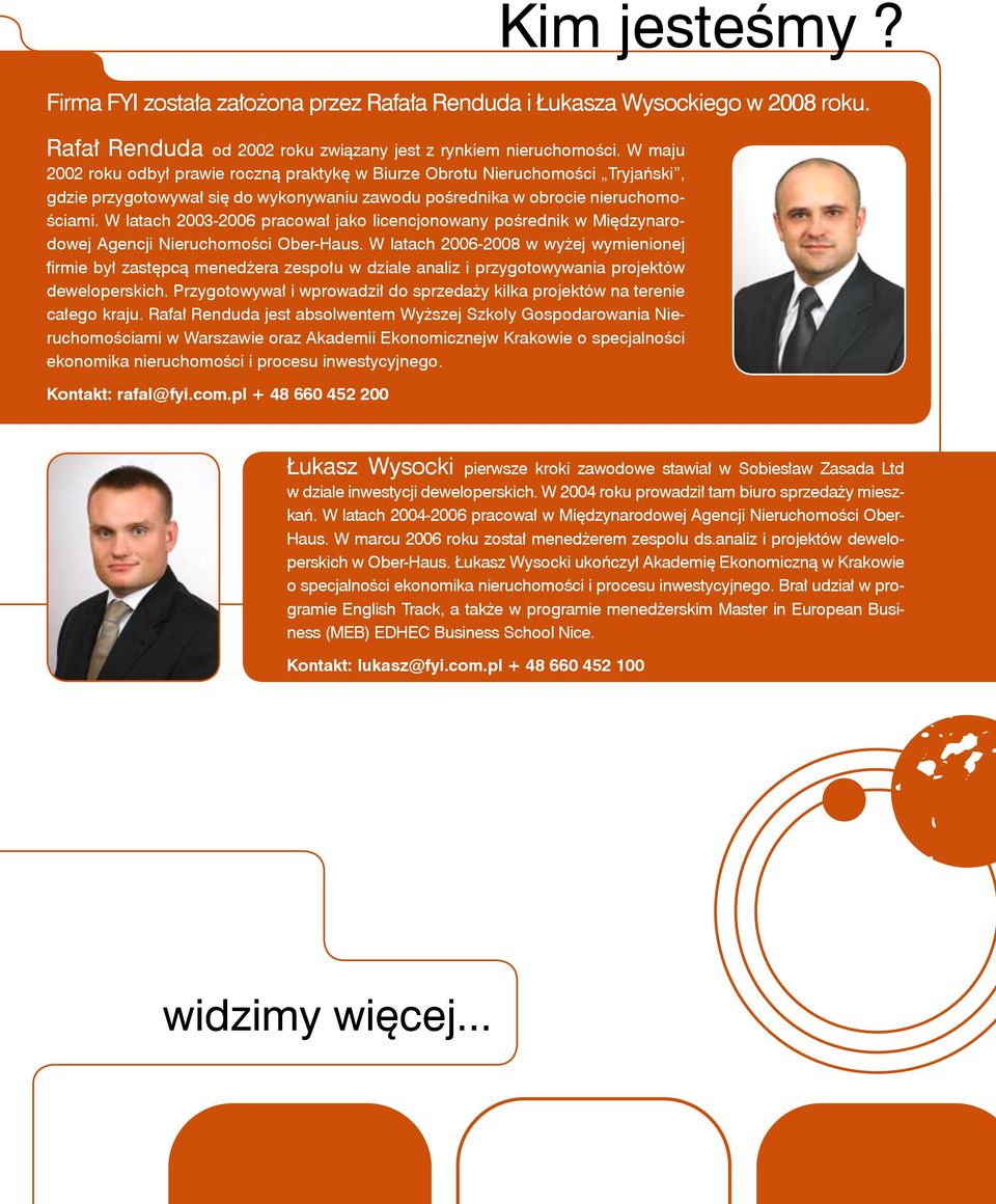 W latach 2003-2006 pracował jako licencjonowany pośrednik w Międzynarodowej Agencji Nieruchomości Ober-Haus.