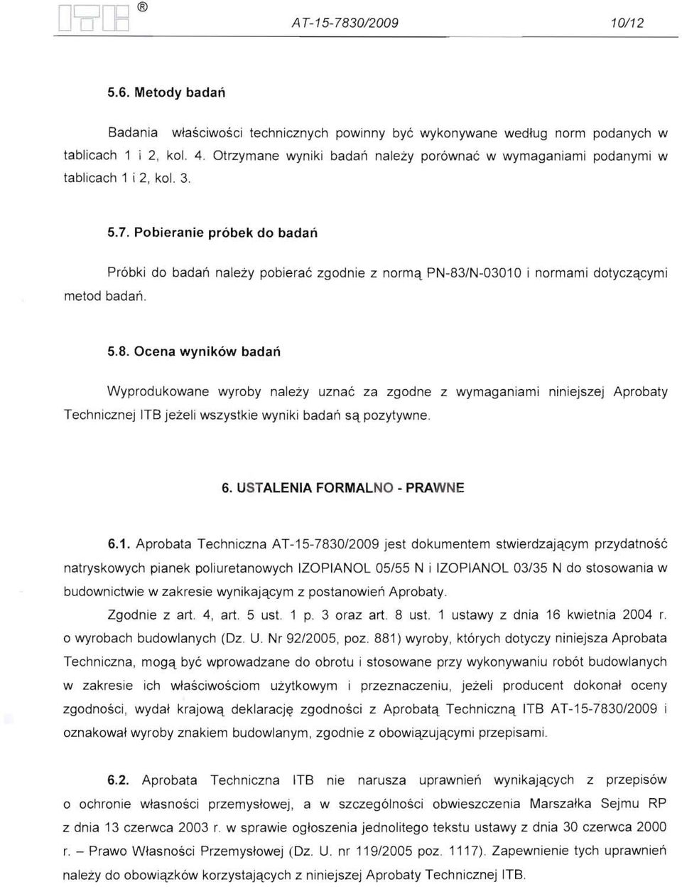 Próbki do badań należy pobierać zgodnie z normą PN-83