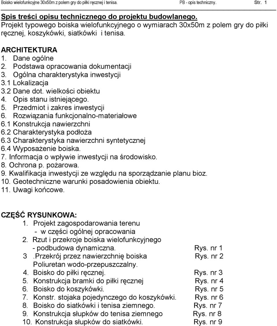 Ogólna charakterystyka inwestycji 3.1 Lokalizacja 3.2 Dane dot. wielkości obiektu 4. Opis stanu istniejącego. 5. Przedmiot i zakres inwestycji 6. Rozwiązania funkcjonalno-materiałowe 6.