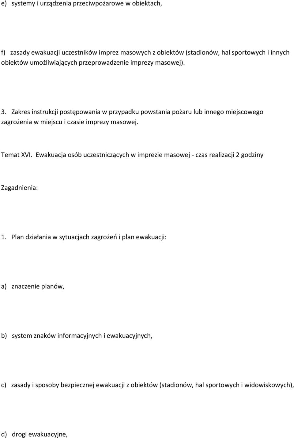 Zakres instrukcji postępowania w przypadku powstania pożaru lub innego miejscowego zagrożenia w miejscu i czasie imprezy masowej. Temat XVI.