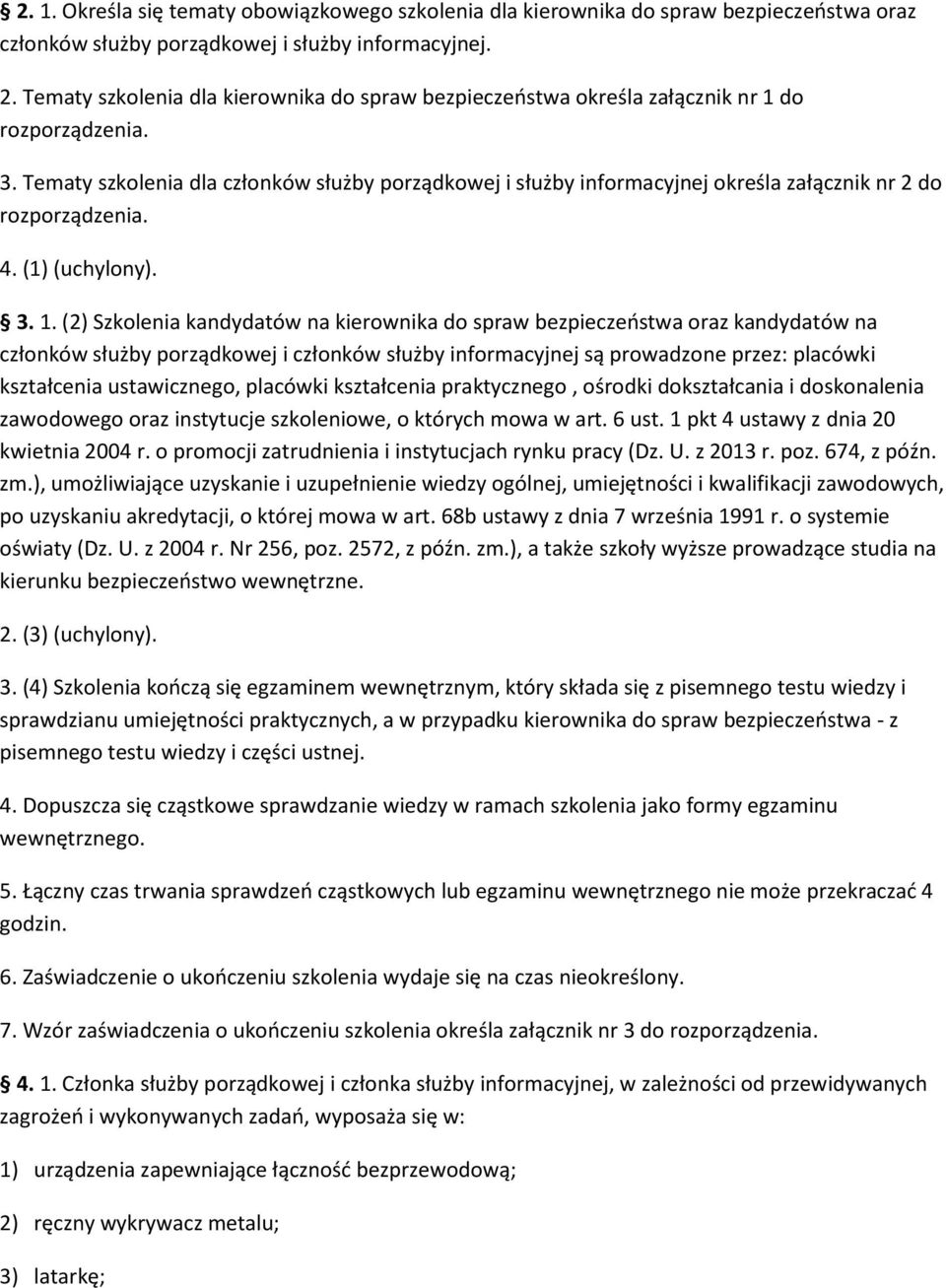 Tematy szkolenia dla członków służby porządkowej i służby informacyjnej określa załącznik nr 2 do rozporządzenia. 4. (1) (uchylony). 3. 1.