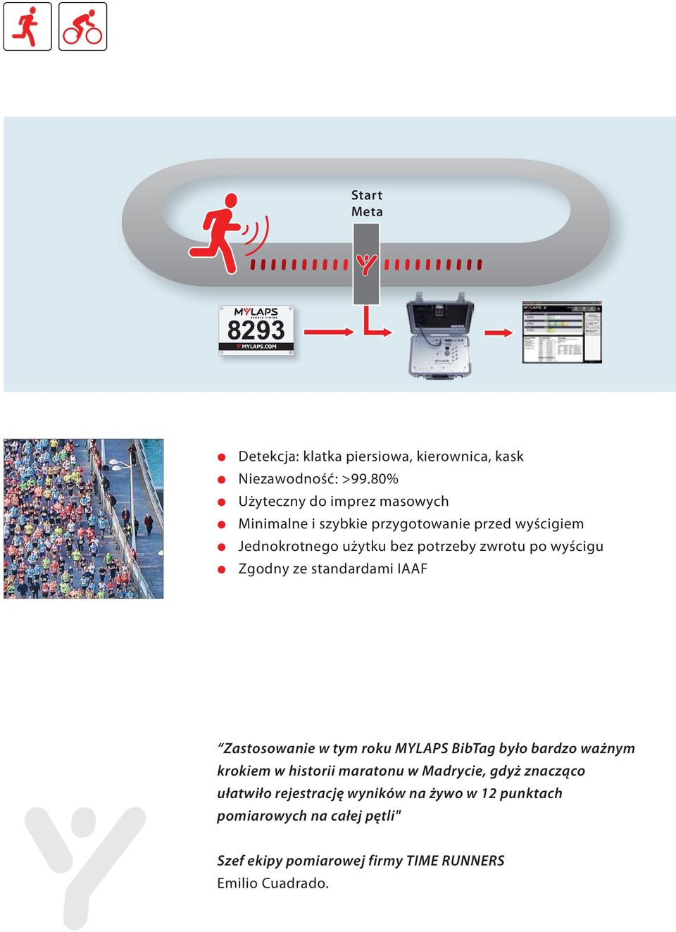 po wyścigu Zgodny ze standardami IAAF Zastosowanie w tym roku MYLAPS BibTag było bardzo ważnym krokiem w historii maratonu