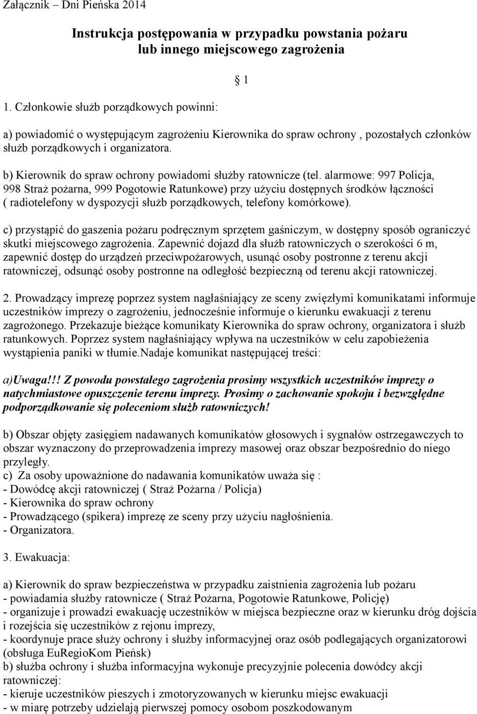 b) Kierownik do spraw ochrony powiadomi służby ratownicze (tel.