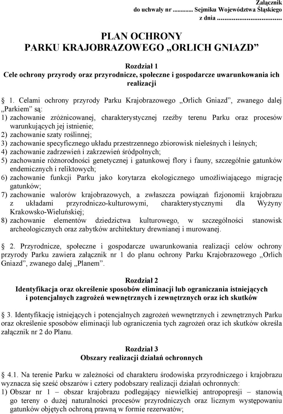 Celami ochrony przyrody Parku Krajobrazowego Orlich Gniazd, zwanego dalej Parkiem są: 1) zachowanie zróżnicowanej, charakterystycznej rzeźby terenu Parku oraz procesów warunkujących jej istnienie; 2)