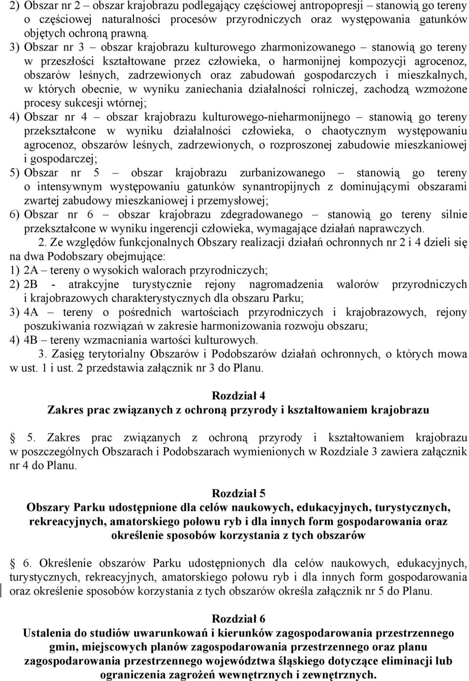 zabudowań gospodarczych i mieszkalnych, w których obecnie, w wyniku zaniechania działalności rolniczej, zachodzą wzmożone procesy sukcesji wtórnej; 4) Obszar nr 4 obszar krajobrazu