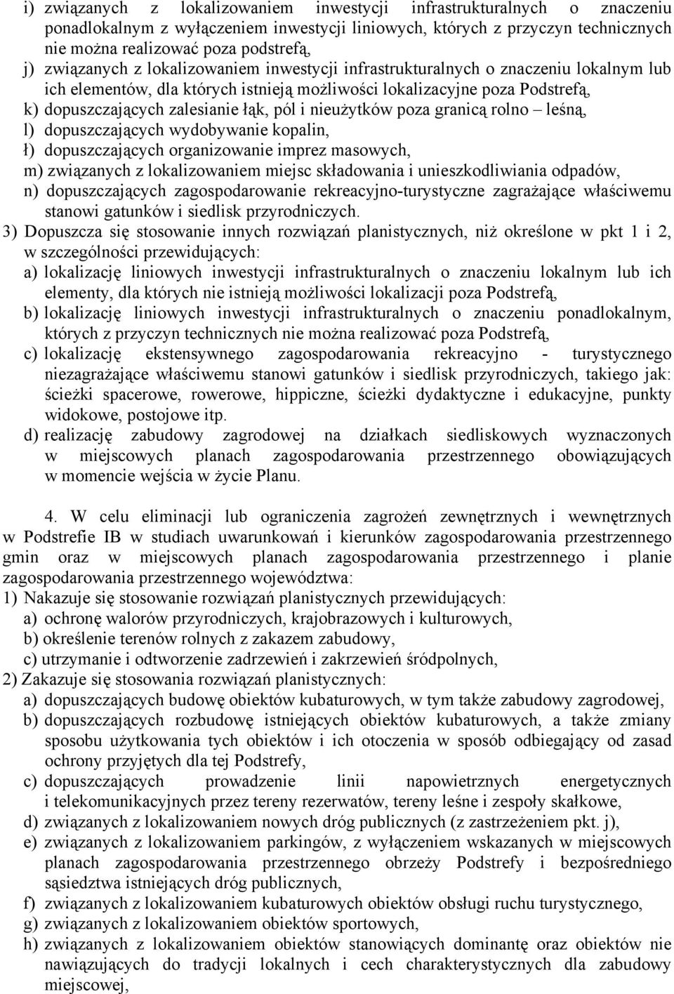 i nieużytków poza granicą rolno leśną, l) dopuszczających wydobywanie kopalin, ł) dopuszczających organizowanie imprez masowych, m) związanych z lokalizowaniem miejsc składowania i unieszkodliwiania