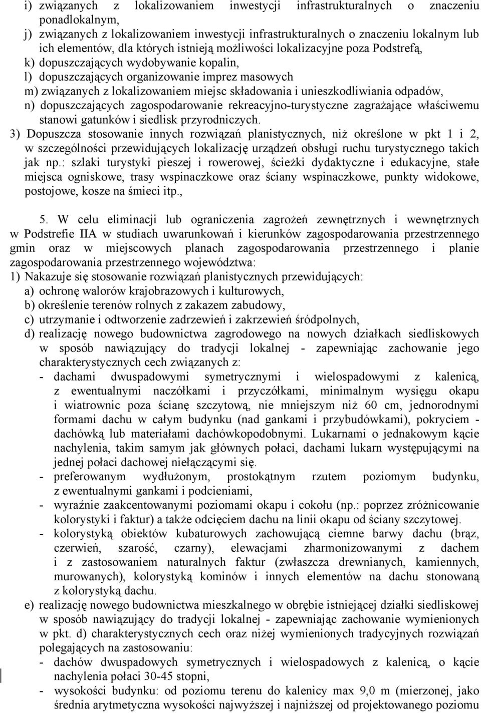unieszkodliwiania odpadów, n) dopuszczających zagospodarowanie rekreacyjno-turystyczne zagrażające właściwemu stanowi gatunków i siedlisk przyrodniczych.