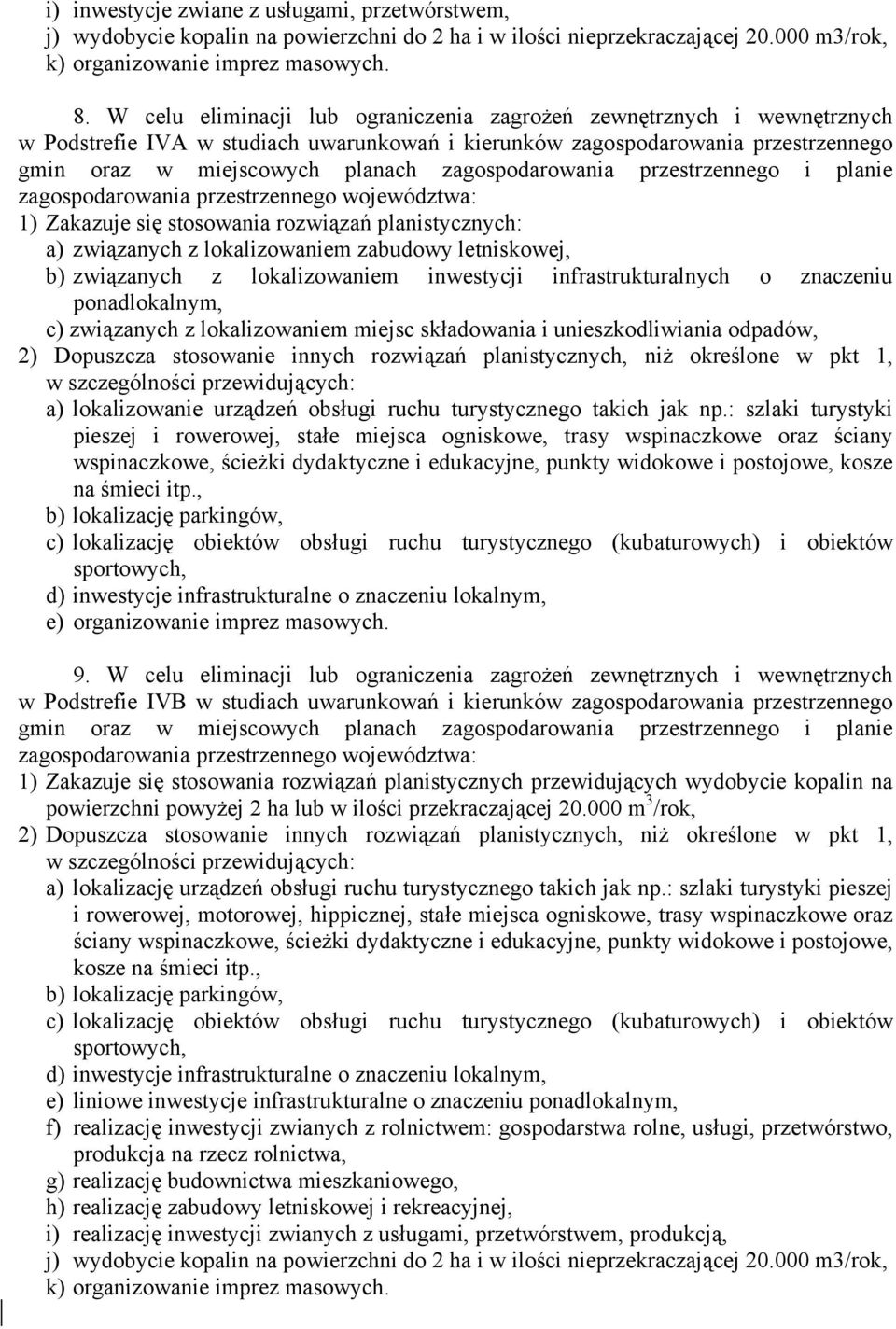 planistycznych: a) związanych z lokalizowaniem zabudowy letniskowej, b) związanych z lokalizowaniem inwestycji infrastrukturalnych o znaczeniu ponadlokalnym, c) związanych z lokalizowaniem miejsc