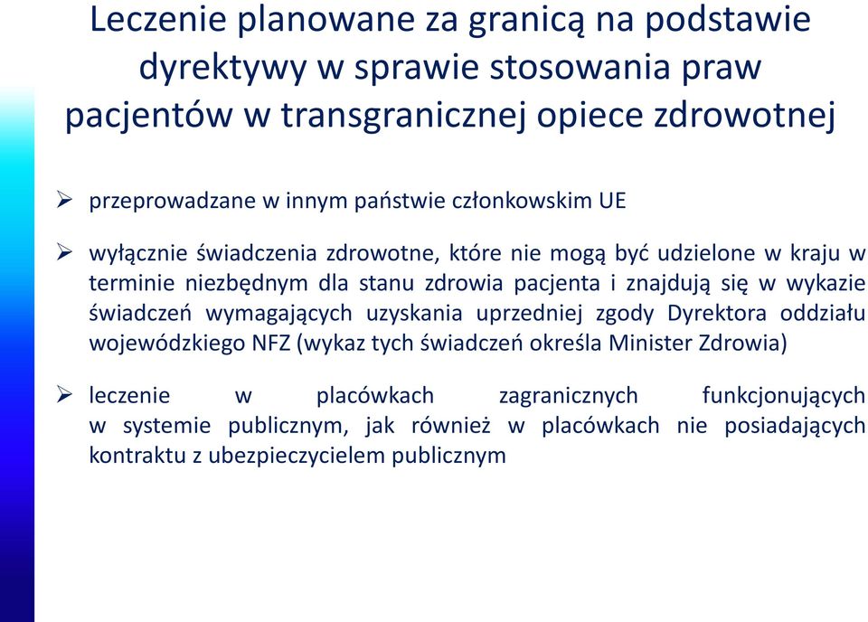 znajdują się w wykazie świadczeń wymagających uzyskania uprzedniej zgody Dyrektora oddziału wojewódzkiego NFZ (wykaz tych świadczeń określa Minister